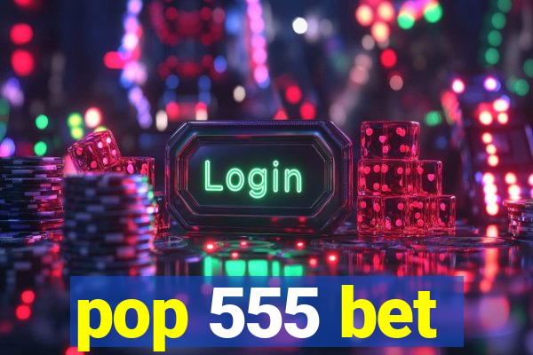 pop 555 bet
